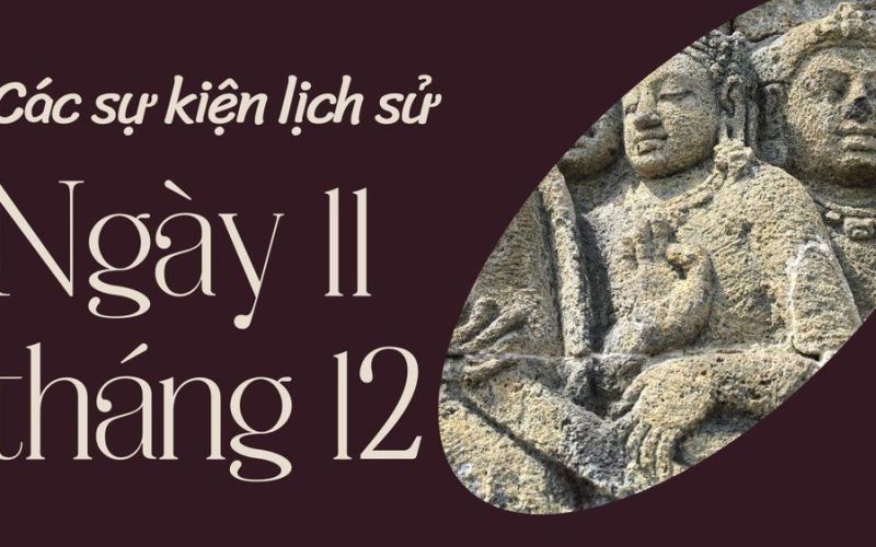 Ngày 11/12 là ngày gì? Các sự kiện diễn ra vào ngày 11/12